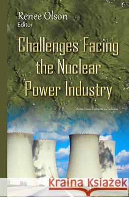Challenges Facing the Nuclear Power Industry Renee Olson 9781634836180 Nova Science Publishers Inc - książka