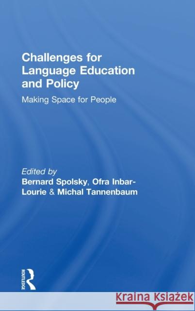 Challenges for Language Education and Policy: Making Space for People Bernard Spolsky Ofra Inbar-Lourie Michal Tannenbaum 9780415711890 Routledge - książka