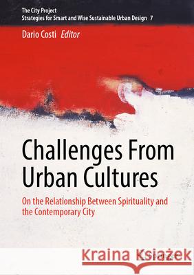 Challenges from Urban Cultures: On the Relationship Between Spirituality and the Contemporary City Dario Costi 9783031704062 Springer - książka