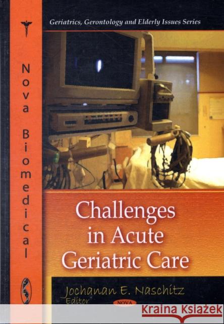 Challenges in Acute Geriatric Care Jochanan E Naschitz 9781607413097 Nova Science Publishers Inc - książka