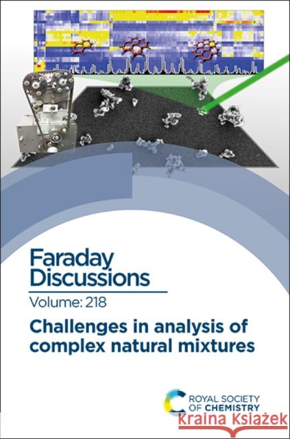 Challenges in Analysis of Complex Natural Mixtures: Faraday Discussion 218 Royal Society of Chemistry   9781788016742 Royal Society of Chemistry - książka