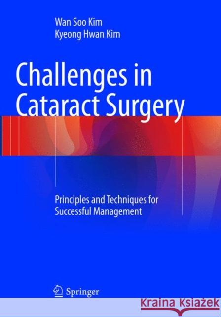Challenges in Cataract Surgery: Principles and Techniques for Successful Management Kim, Wan Soo 9783662568842 Springer - książka