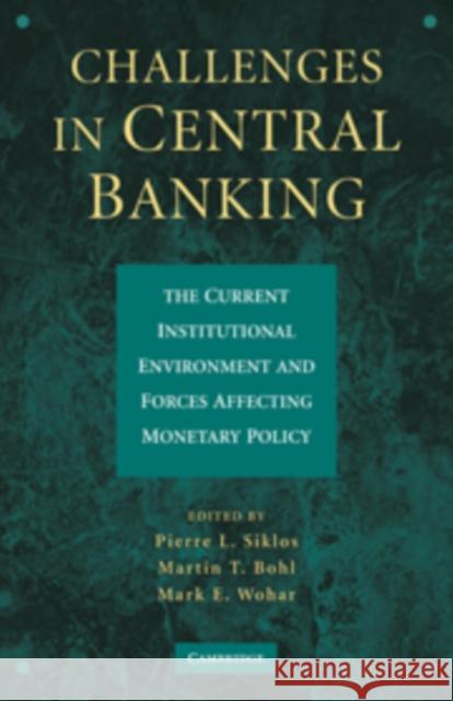 Challenges in Central Banking: The Current Institutional Environment and Forces Affecting Monetary Policy Siklos, Pierre L. 9780521199292 Cambridge University Press - książka