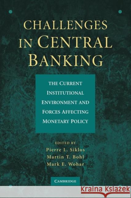 Challenges in Central Banking: The Current Institutional Environment and Forces Affecting Monetary Policy Siklos, Pierre L. 9781107616493 Cambridge University Press - książka