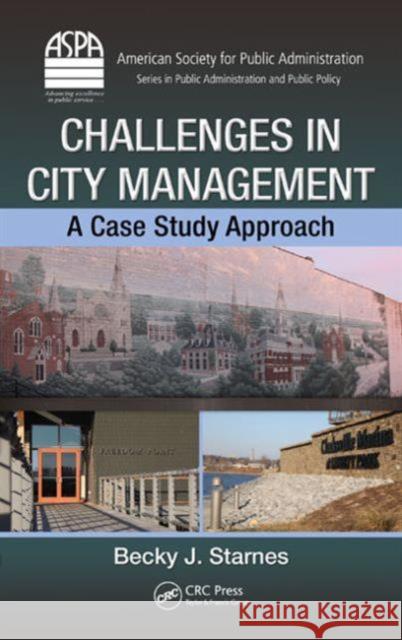 Challenges in City Management: A Case Study Approach Starnes, Becky J. 9781439884362 CRC Press - książka