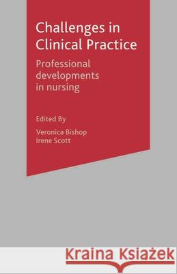 Challenges in Clinical Practice: Professional Developments in Nursing Bishop, Veronica 9780333802311 PALGRAVE MACMILLAN - książka
