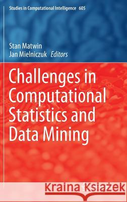 Challenges in Computational Statistics and Data Mining Stan Matwin Jan Mielniczuk 9783319187808 Springer - książka