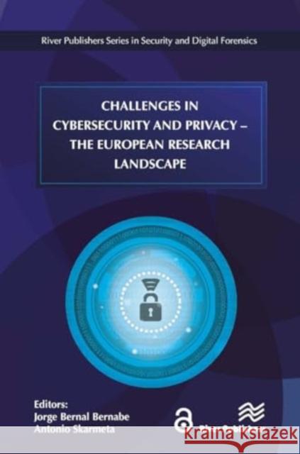 Challenges in Cybersecurity and Privacy - The European Research Landscape Jorge Bernal Bernabe Antonio Skarmeta 9788770043571 River Publishers - książka