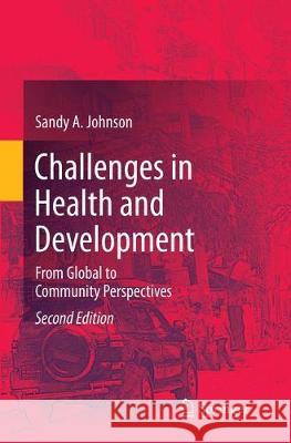 Challenges in Health and Development: From Global to Community Perspectives Johnson, Sandy A. 9783319850894 Springer - książka