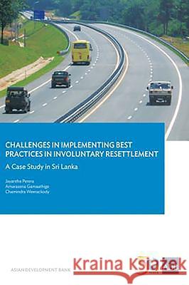 Challenges in Implementing Best Practices in Involuntary Resettlement: A Case Study in Sri Lanka Asian Development Bank                   Jayantha Perera Amarasena Gamaathige 9789292576332 Asian Development Bank - książka