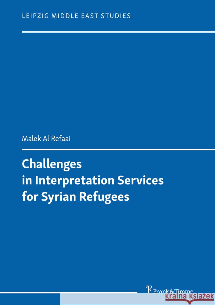 Challenges in Interpretation Services for Syrian Refugees Al Refaai, Malek 9783732911936 Frank & Timme - książka