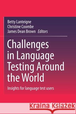 Challenges in Language Testing Around the World: Insights for Language Test Users Lanteigne, Betty 9789813342347 Springer - książka