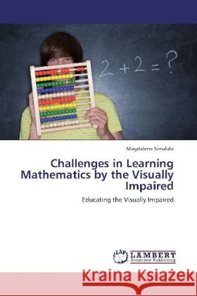 Challenges in Learning Mathematics by the Visually Impaired Simalalo, Magdalene 9783846583005 LAP Lambert Academic Publishing - książka