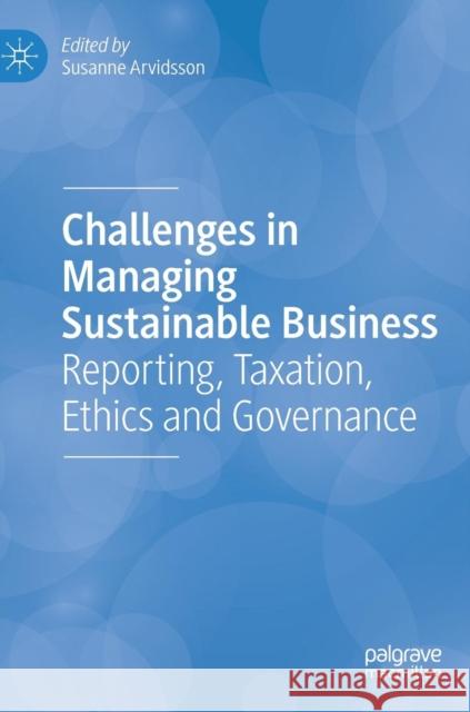 Challenges in Managing Sustainable Business: Reporting, Taxation, Ethics and Governance Arvidsson, Susanne 9783319932651 Palgrave MacMillan - książka