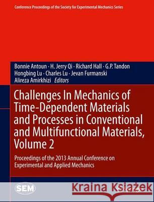 Challenges in Mechanics of Time-Dependent Materials and Processes in Conventional and Multifunctional Materials, Volume 2: Proceedings of the 2013 Ann Antoun, Bonnie 9783319008516 Springer - książka