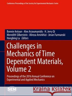 Challenges in Mechanics of Time Dependent Materials, Volume 2: Proceedings of the 2016 Annual Conference on Experimental and Applied Mechanics Antoun, Bonnie 9783319415420 Springer - książka