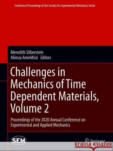 Challenges in Mechanics of Time Dependent Materials, Volume 2: Proceedings of the 2020 Annual Conference on Experimental and Applied Mechanics Meredith Silberstein Alireza Amirkhizi 9783030595418 Springer - książka