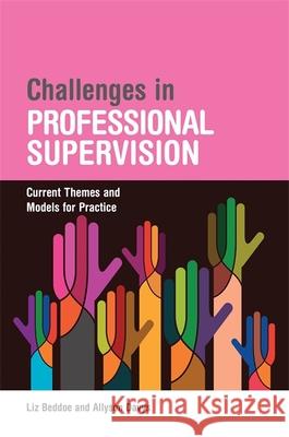 Challenges in Professional Supervision: Current Themes and Models for Practice Beddoe, Liz 9781849054652 Jessica Kingsley Publishers - książka