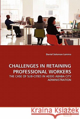 Challenges in Retaining Professional Workers Daniel Solomon Lemma 9783639313628 VDM Verlag - książka