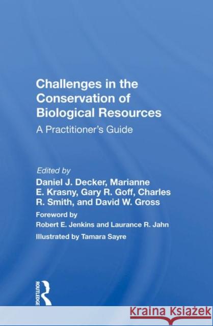 Challenges in the Conservation of Biological Resources: A Practitioner's Guide Decker, Daniel J. 9780367016791 Taylor and Francis - książka