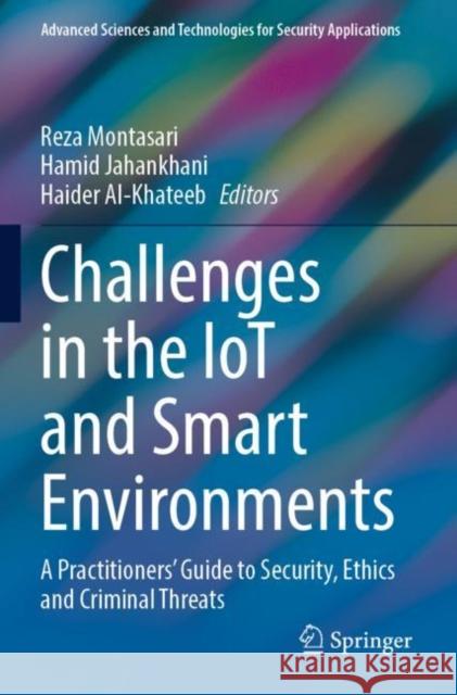 Challenges in the IoT and Smart Environments: A Practitioners' Guide to Security, Ethics and Criminal Threats Reza Montasari Hamid Jahankhani Haider Al-Khateeb 9783030871680 Springer - książka