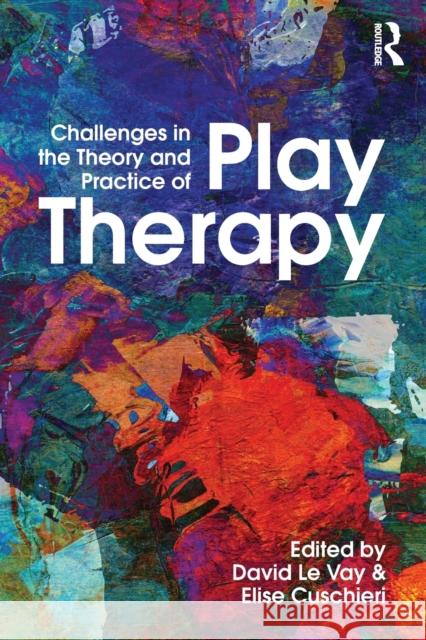 Challenges in the Theory and Practice of Play Therapy David L Elise Cuschieri 9780415736459 Routledge - książka