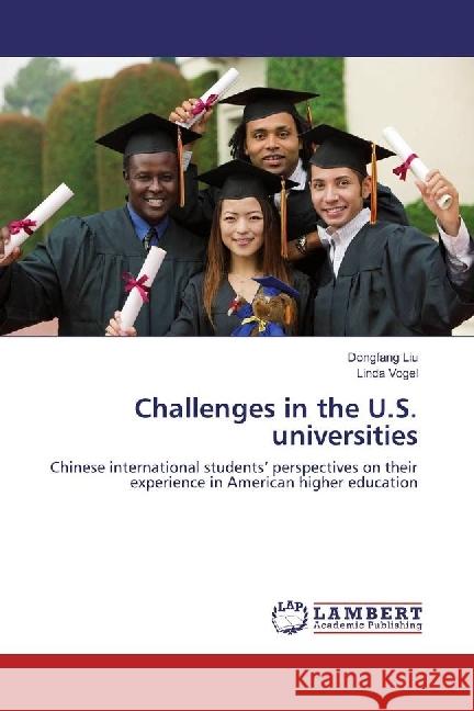 Challenges in the U.S. universities : Chinese international students' perspectives on their experience in American higher education Liu, Dongfang; Vogel, Linda 9783659937712 LAP Lambert Academic Publishing - książka