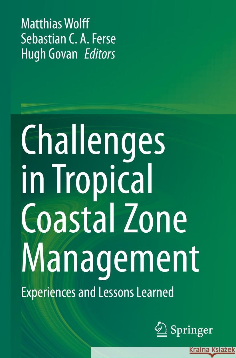 Challenges in Tropical Coastal Zone Management: Experiences and Lessons Learned Matthias Wolff Sebastian C. a. Ferse Hugh Govan 9783031178818 Springer - książka