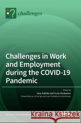 Challenges in Work and Employment during the COVID-19 Pandemic Satu Kalliola Tuula Heiskanen 9783036565569 Mdpi AG - książka