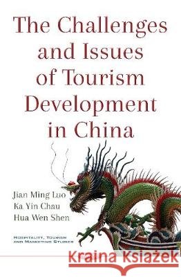 Challenges & Issues of Tourism Development in China Dr Jian Ming Luo, Ka Yin Chau, Hua Wen Shen 9781536122176 Nova Science Publishers Inc - książka
