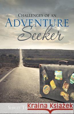 Challenges of an Adventure Seeker Shirley Thomas, PH.D. 9781498420709 Xulon Press - książka