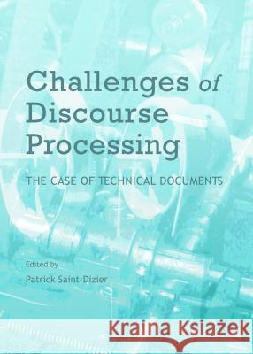 Challenges of Discourse Processing: The Case of Technical Documents Patrick Saint-Dizier 9781443855839 Cambridge Scholars Publishing - książka