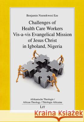 Challenges of Health Care Workers Vis-a-vis Evangelical Mission of Jesus Christ in Igboland, Nigeria Benjamin Nzenekwesi Eze 9783643903990 Lit Verlag - książka