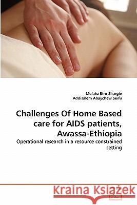Challenges Of Home Based care for AIDS patients, Awassa-Ethiopia Shargie, Mulatu Biru 9783639306569 VDM Verlag - książka