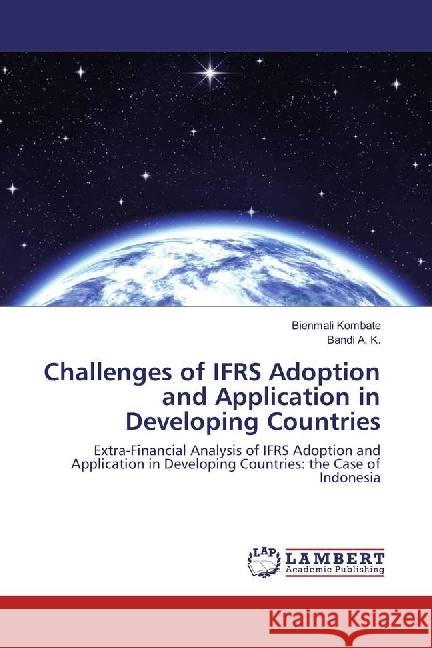 Challenges of IFRS Adoption and Application in Developing Countries : Extra-Financial Analysis of IFRS Adoption and Application in Developing Countries: the Case of Indonesia Kombate, Bienmali; A. K., Bandi 9783330041424 LAP Lambert Academic Publishing - książka