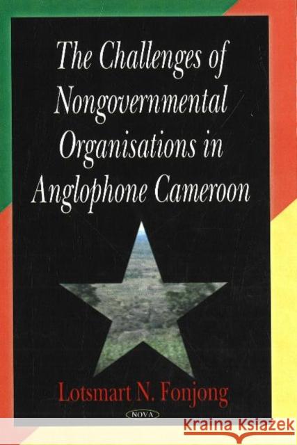 Challenges of Nongovernmental Organisations in Anglophone Cameroon Lotsmart N Fonjong 9781600213250 Nova Science Publishers Inc - książka