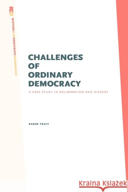 Challenges of Ordinary Democracy: A Case Study in Deliberation and Dissent Tracy, Karen 9780271036908 Pen State University Press - książka