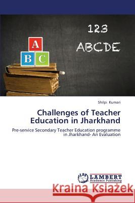 Challenges of Teacher Education in Jharkhand Kumari Shilpi 9783847345992 LAP Lambert Academic Publishing - książka