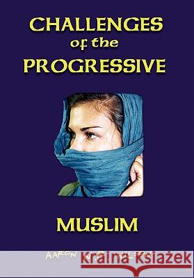 Challenges of the Progressive Muslim Aaron N. R. Wilson 9781462873364 Xlibris Corporation - książka