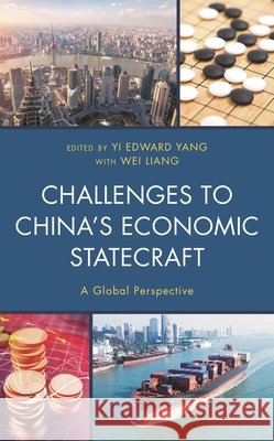 Challenges to China's Economic Statecraft: A Global Perspective Yi Edward Yang Wei Liang Laura Bunting 9781498583442 Lexington Books - książka