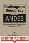 Challenges to Democracy in the Andes: Strongmen, Broken Constitutions, and Regimes in Crisis  9781955055420 Lynne Rienner Publishers