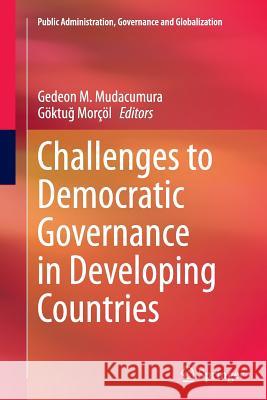 Challenges to Democratic Governance in Developing Countries Gedeon M. Mudacumura Goktu Morcol 9783319374840 Springer - książka