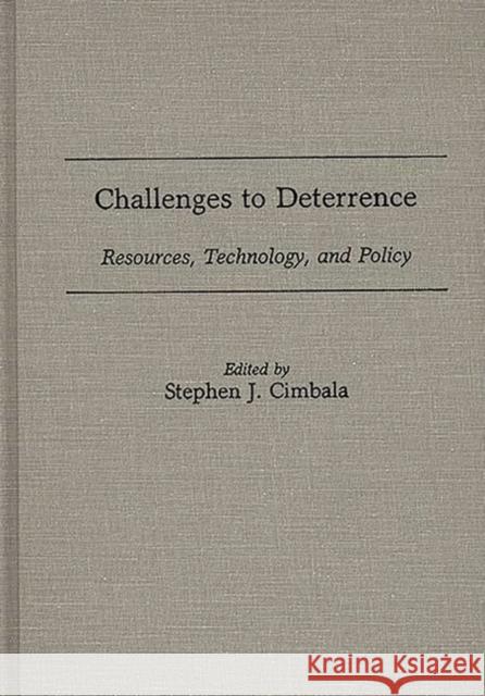 Challenges to Deterrence: Resources, Technology, and Policy Cimbala, Stephen J. 9780275923501 Praeger Publishers - książka