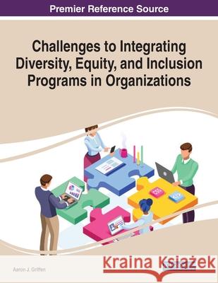 Challenges to Integrating Diversity, Equity, and Inclusion Programs in Organizations Aaron J. Griffen 9781799856252 Information Science Reference - książka