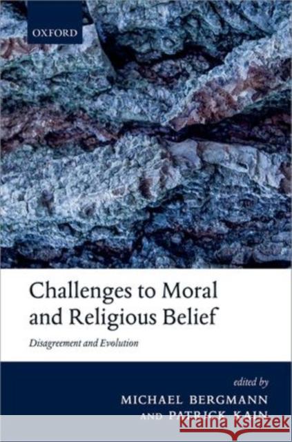 Challenges to Moral and Religious Belief: Disagreement and Evolution Bergmann, Michael 9780199669776 Oxford University Press, USA - książka