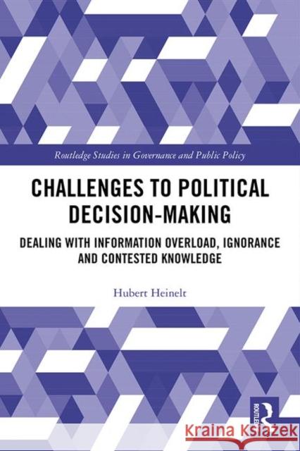 Challenges to Political Decision-Making: Dealing with Information Overload, Ignorance and Contested Knowledge Hubert Heinelt 9780367027520 Routledge - książka