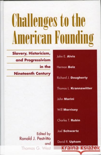 Challenges to the American Founding: Slavery, Historicism, and Progressivism in the Nineteenth Century Pestritto, Ronald J. 9780739108710 Lexington Books - książka