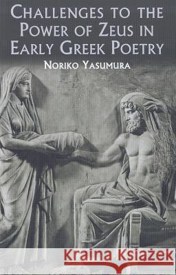 Challenges to the Power of Zeus in Early Greek Poetry Noriko Yasumura 9780715636787 Duckworth Publishing - książka