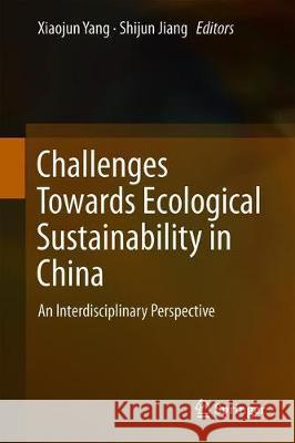 Challenges Towards Ecological Sustainability in China: An Interdisciplinary Perspective Yang, Xiaojun 9783030034832 Springer - książka