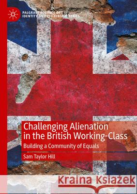 Challenging Alienation in the British Working-Class: Building a Community of Equals Sam Taylo 9783031592492 Palgrave MacMillan - książka